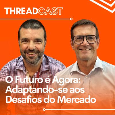 O Futuro é Agora: Adaptando-se aos Desafios do Mercado | ThreadCast