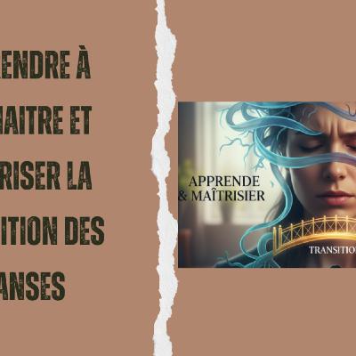 Apprendre l'Auto Hypnose #119 : Apprendre à connaitre et maîtriser la transition des transes Apprendre l'Auto Hypnose #119 : Apprendre à connaitre et maîtriser la transition des transes