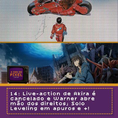 14: Live-action de Akira é cancelado e Warner abre mão dos direitos; Solo Leveling em apuros e +!