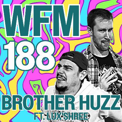 Brother Huzz ft. Lux'Shree | WFM 188