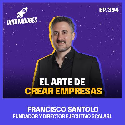🚀 El arte de crear empresas l Francisco Santolo Fundador y Director Ejecutivo Scalabl