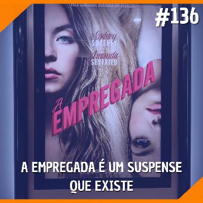 #136 - A Empregada é um Suspense Que Existe #136 - A Empregada é um Suspense Que Existe