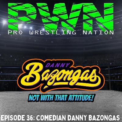 PWN36: Danny Bazongas