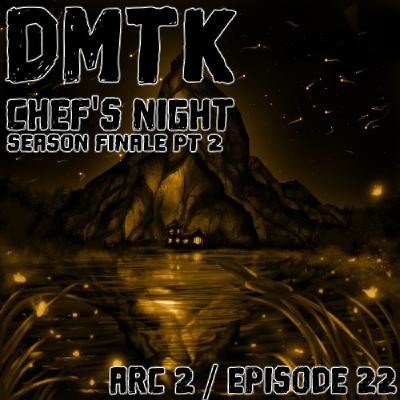 DMTK: Chef’s Night: Arc 02 / Episode 022 - Season Finale pt.2 DMTK: Chef’s Night: Arc 02 / Episode 022 - Season Finale pt.2