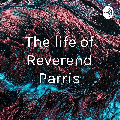 The life of Reverend Parris