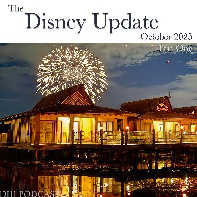 DHI 320 - The Disney Update - Oct 2025 - Part One DHI 320 - The Disney Update - Oct 2025 - Part One