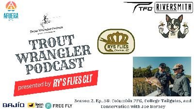 Trout Wrangler Podcast Season 2. Ep. 56: Columbia PFG, College Tailgates, and Conservation with Joe Berney Trout Wrangler Podcast Season 2. Ep. 56: Columbia PFG, College Tailgates, and Conservation with Joe Berney