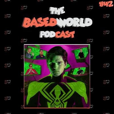 Spider-Verse May Just Be What I Need To Buss | The BasedWorld Podcast: Episode 42