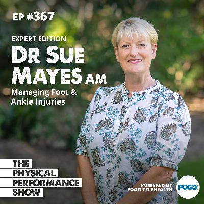 Ep 367: Dr Sue Mayes (AM) 'Expert Edition: Managing Foot & Ankle Injuries'