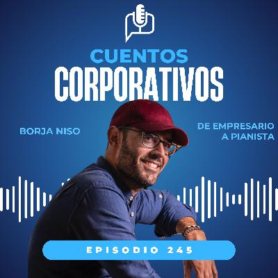De empresario a pianista. Conociendo a Borja Niso [Episodio 245]
