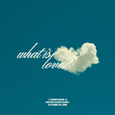 Pastor Steve Koshy // What is Love? // October 26, 2025 Pastor Steve Koshy // What is Love? // October 26, 2025