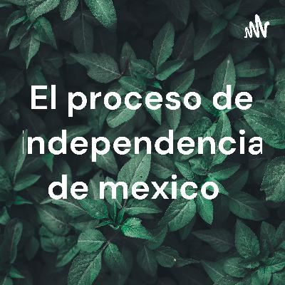 El proceso de independencia de México