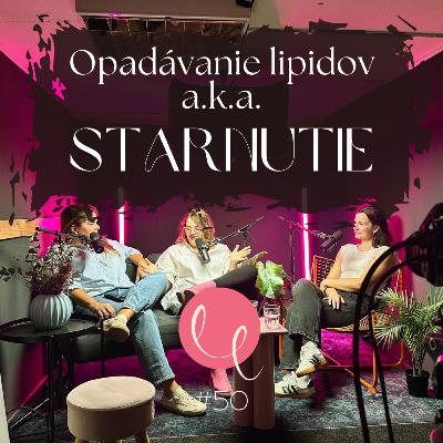 #50 - OPADÁVANIE LIPIDOV A.K.A. STARNUTIE