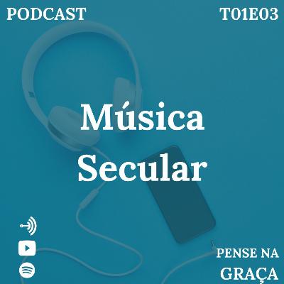 Música Secular - T01E03 Pense na Graça Música Secular - T01E03 Pense na Graça