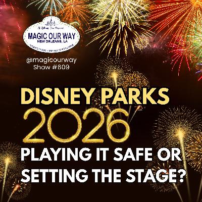 DisneyParks 2026: Playing It Safe or Setting the Stage? - MOW #609 DisneyParks 2026: Playing It Safe or Setting the Stage? - MOW #609