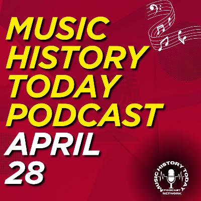 What Happened April 28 In Music Entertainment and News History: Music History Today Podcast April 28