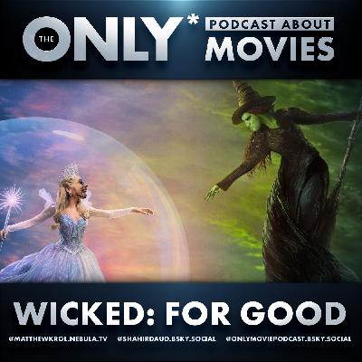 Ep 560: Wicked: For Good Ep 560: Wicked: For Good