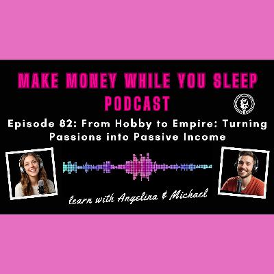 Episode 82: From Hobby to Empire: Turning Passions into Passive Income