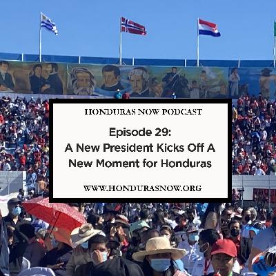 Ep. 29: A New President Kicks Off A New Moment for Honduras