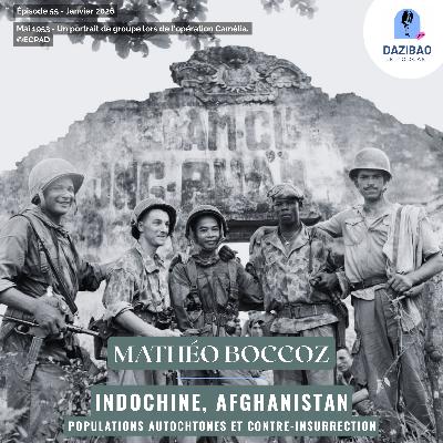 Episode 55 : Mathéo - Indochine, Afghanistan : populations autochtones et contre-insurrection. Episode 55 : Mathéo - Indochine, Afghanistan : populations autochtones et contre-insurrection.