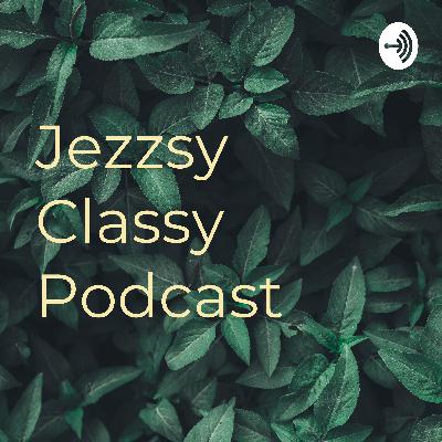 Jesszy classy podcast 3 : Cinta dan saya
