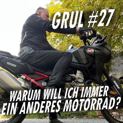 Warum will ich immer ein anderes Motorrad? | GRUL #27