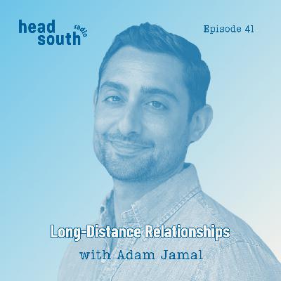 Ep. 41: Long Distance Relationships with Adam Jamal Ep. 41: Long Distance Relationships with Adam Jamal