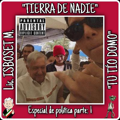 "Tierra de nadie" Especial Política Mexicana
