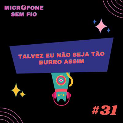 #31 - Talvez eu não seja tão burro assim
