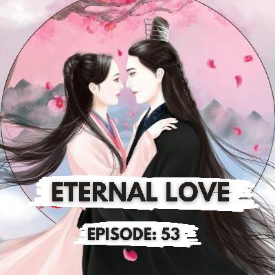 Eternal Love Episode 53 Full Explanation in Hindi (2017) | Korean Jagiya | #eternallove #cdrama
