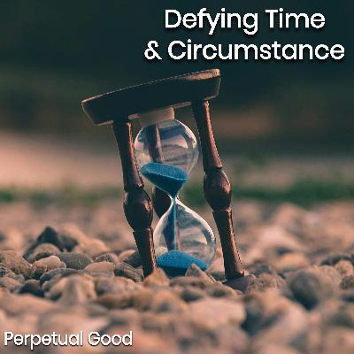 Defying Time and Circumstance