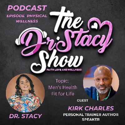 The Dr. Stacy Show w Kirk Charles  Physical Wellnes in Black Men and Boys
