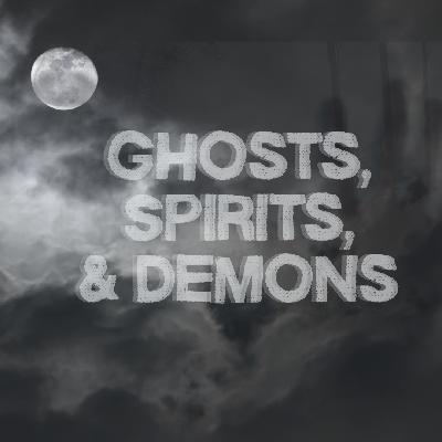 Ghosts, Spirits & Demons