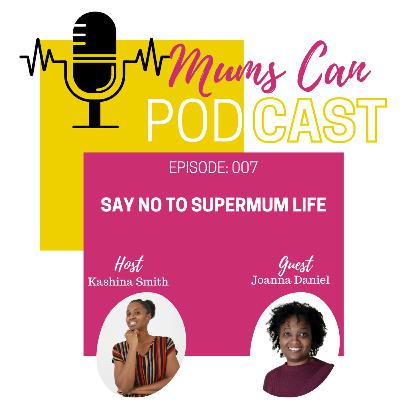 007 - Saying NO to Super Mum Life FT Joanna Daniel 007 - Saying NO to Super Mum Life FT Joanna Daniel