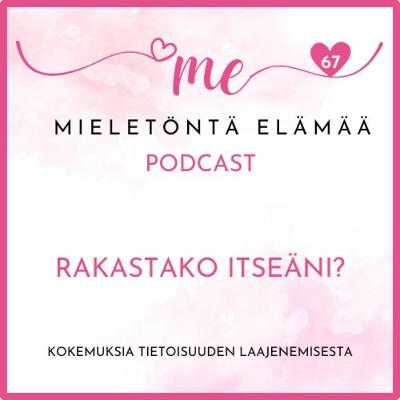 67. Rakastanko itseäni? 67. Rakastanko itseäni?