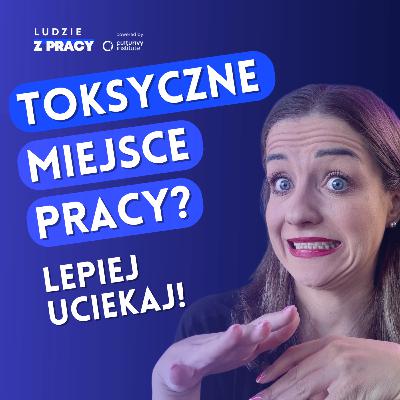 Czy Twoje miejsce pracy jest toksyczne?