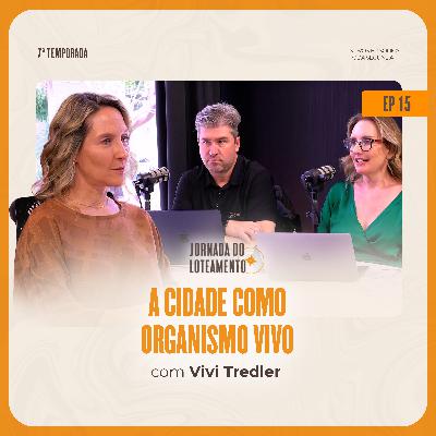 A Cidade Como Organismo Vivo | Vivi Tredler | T07 EP15 A Cidade Como Organismo Vivo | Vivi Tredler | T07 EP15