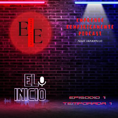 Emprende Empiricamente Podcast E1T1 Emprende Empiricamente Podcast E1T1