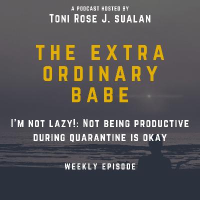"I'm not lazy!": Not being productive during quarantine is okay "I'm not lazy!": Not being productive during quarantine is okay