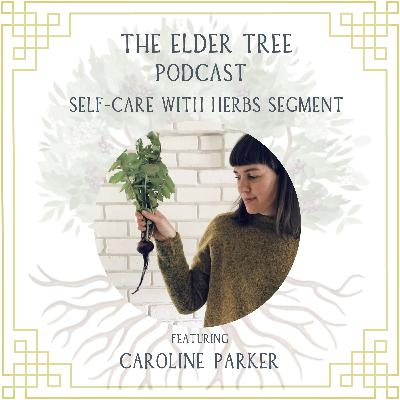 159. The Medicinal Gardener: Caroline Parker on Self Care with Herbs 159. The Medicinal Gardener: Caroline Parker on Self Care with Herbs