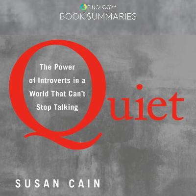 Quiet: The Power of Introverts in a World That Can't Stop Talking by Susan Cian (Book Summary)