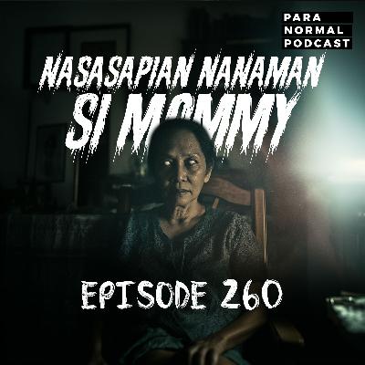 EP 260 - Nasasapian Nanaman si Mommy EP 260 - Nasasapian Nanaman si Mommy