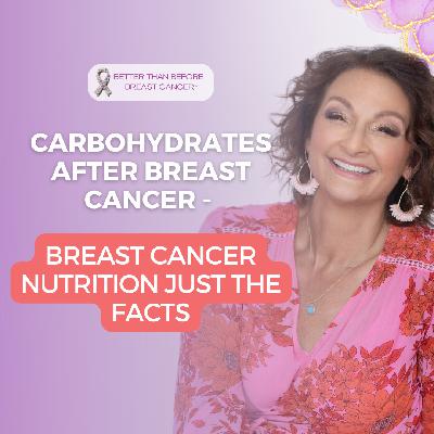 #449 Carbohydrates After Breast Cancer - Breast Cancer Nutrition Just The Facts #449 Carbohydrates After Breast Cancer - Breast Cancer Nutrition Just The Facts