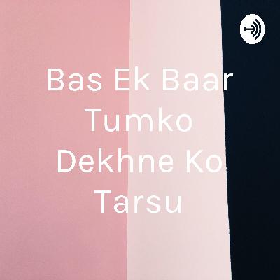 Bas Ek Baar Tumko Dekhne Ko Tarsu (Trailer)