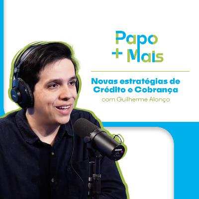 Novas estratégias de Crédito e Cobrança com Guilherme Alonço Novas estratégias de Crédito e Cobrança com Guilherme Alonço