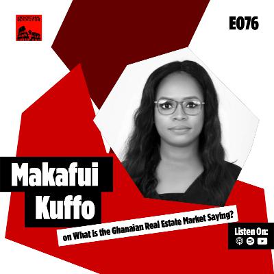 076: What is the Real Estate Market Saying? An Insight with Makafui Kuffo