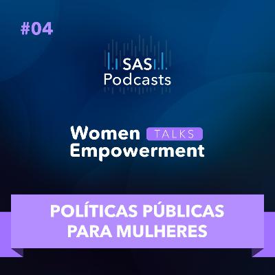 #04- SAS WOMEN EMPOWERMENT DAY 2021 - Políticas Públicas para Mulheres