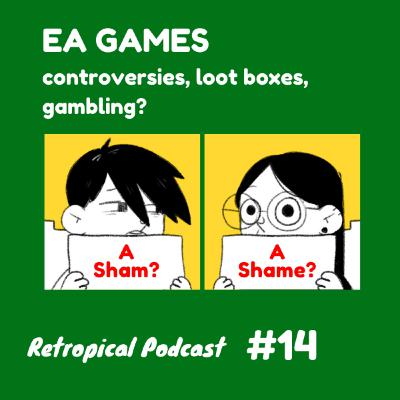 Is EA Games Problematic? | Retropical Podcast #14