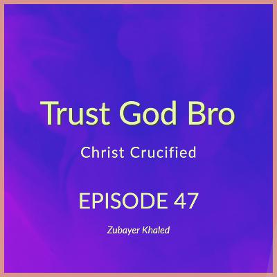 Episode 47: Christ Crucified