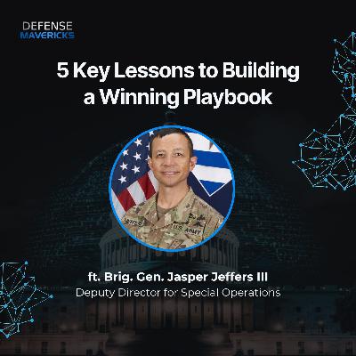5 Key Lessons to Building a Winning Playbook with Brig. Gen. Jasper Jeffers III, Deputy Director for Special Operations 5 Key Lessons to Building a Winning Playbook with Brig. Gen. Jasper Jeffers III, Deputy Director for Special Operations